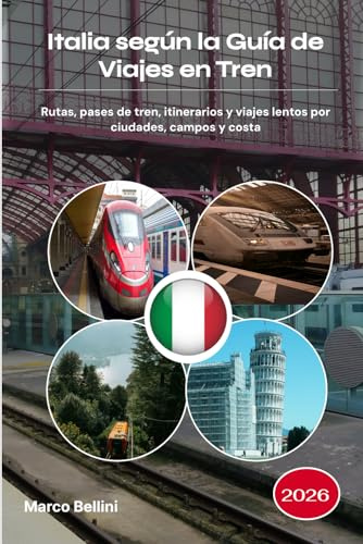Italia según la Guía de Viajes en Tren 2026: Rutas, pases de tren, itinerarios y viajes lentos por ciudades, campos y costa