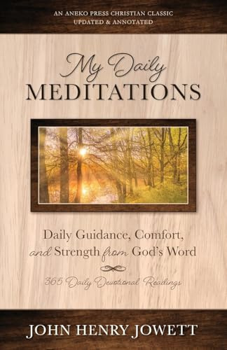 My Daily Meditations: Daily Guidance, Comfort, and Strength from God’s Word [Updated and Annotated]