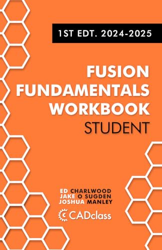 Fusion Fundamentals Workbook: Student 1st Edition 2024-2025: (Fusion 360)
