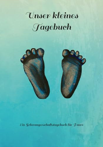 Unser kleines Tagebuch: Ein Schwangerschaftstagebuch für Paare