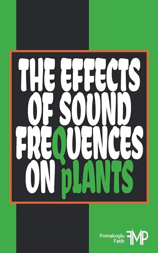 THE EFFECTS OF SOUND FREQUENCES ON PLANTS: THE INTERACTION OF PLANTS WITH SOUND AND MUSIC
