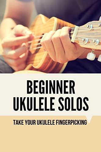 Beginner Ukulele Solos: Take Your Ukulele Fingerpicking (English Edition)