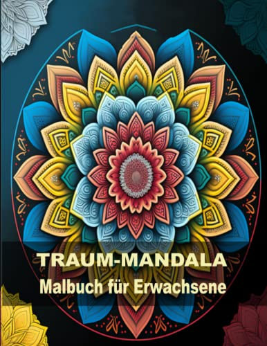 TRAUM-MANDALA Malbuch für Erwachsene: Über 30 wunderschöne Anti-Stress-Mandalas für Erwachsene ● Ein Malbuch für Erwachsene für Entspannung, Stressabbau, Achtsamkeit und Kreativität