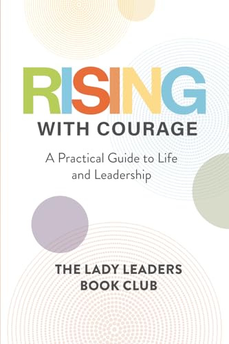 Rising With Courage: A Practical Guide to Life and Leadership