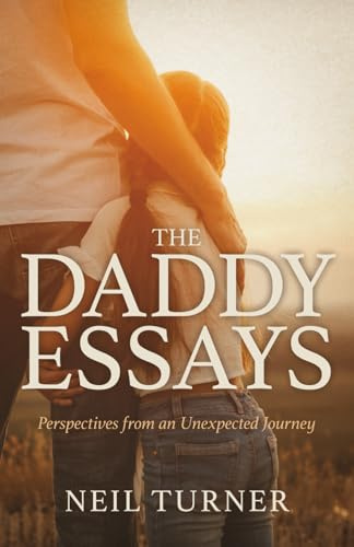 The Daddy Essays: Perspectives from an Unexpected Journey