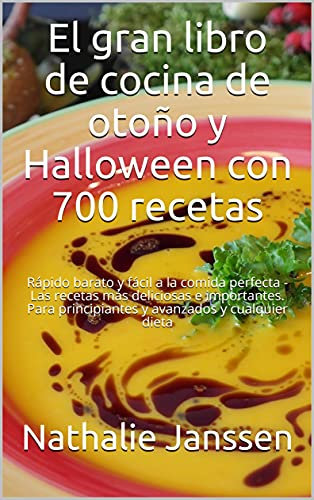 El gran libro de cocina de otoño y Halloween con 700 recetas: Rápido barato y fácil a la comida perfecta - Las recetas más deliciosas e importantes. Para principiantes y avanzados y cualquier dieta