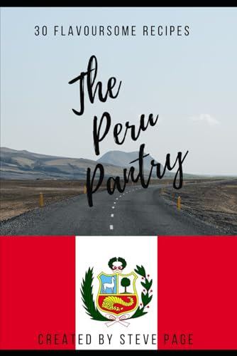 The Peru Pantry: 30 Flavoursome Recipe's (The World Pantry, Band 143)
