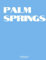 Palm Springs: The Coffee Table Book (Blue Edition)