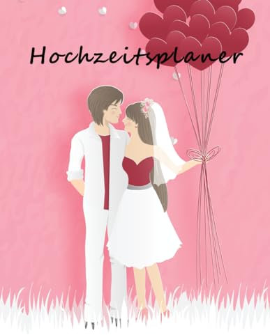 Hochzeitsplaner: Umfassender Hochzeitsplaner mit Kalender für 2 Jahre, Gästeliste mit 417 Eintragungen, auf 130 Seiten