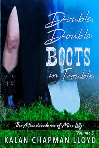 Double, Double Boots in Trouble: A Sexy, Southern, Somewhat Cozy Mystery (The Misadventures of Miss Lilly, Band 5)