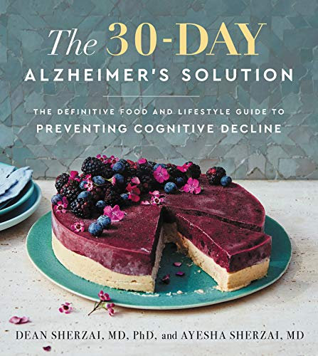 The 30-Day Alzheimer's Solution: The Revolutionary Cookbook and Nutrition Program to Boost Brain Power, Prevent Alzheimer's, and Enhance Your Life with Over 75 Delicious Recipes (English Edition)