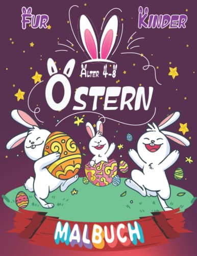 Ostern Malbuch für Kinder im Alter von 4-8: Ein Kinder-Malbuch für die Osterferien mit coolen Ostereier-Motiven mit niedlichen Hasen und ... (Malbücher für Mädchen und Jungen)