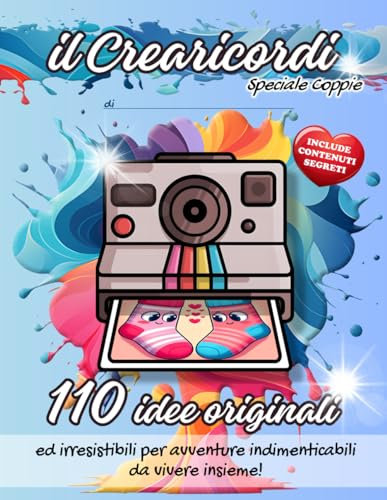 il Crearicordi: Speciale Coppie: 110 Idee Originali ed Irresistibili da Vivere Insieme - Include Contenuti Segreti da Scaricare!