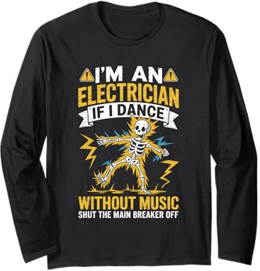 Squelette Amusant « I'm an Electrician If I Dance Without Music » Manche Longue