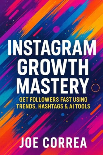 Instagram Growth Mastery: Get Followers Fast Using Trends, Hashtags & AI Tools (Instagram Profit Empire, Band 1)