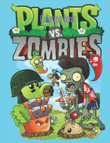 Plants vs Zombies Coloring Book: Designs for Everyone To Relax And Have Fun, An Awesome Book For Kids Loving Plants Vs Zombies, Gifts For Adults, Kids, Teens and Fans