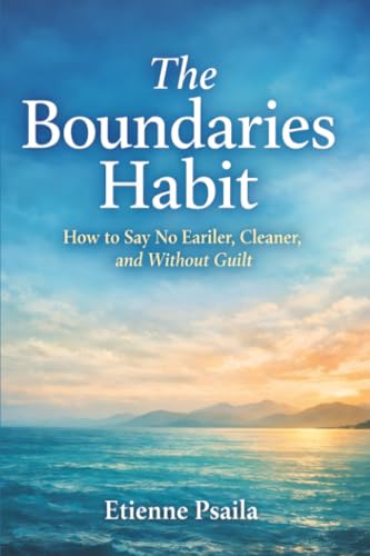 The Boundaries Habit: How to Say No Earlier, Cleaner, and Without Guilt