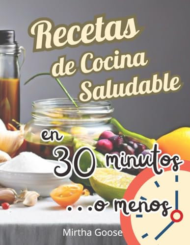Recetas de Cocina Saludable en 30 Minutos o Menos