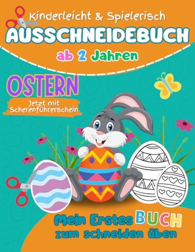 Oster Ausschneidebuch für Kinder ab 2 bis 5 Jahren mit vielen Schneideübungen und niedlichen Ostermotiven: Mein erstes Buch zum schneiden, kleben und ... und spielerisch schneiden lernen