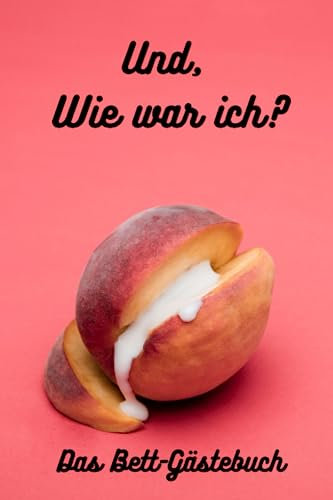 Und, wie war ich? Das Bett Gästebuch zum selber ausfüllen: Das Buch der Klarstellung über die Frage der Fragen
