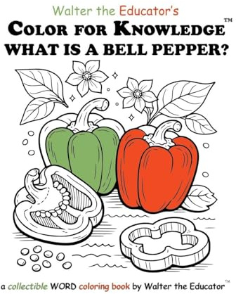 Color for Knowledge: What is a Bell Pepper? (Walter the Educator's Color for Knowledge(tm) Book)