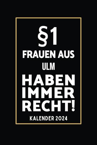 §1 Frauen aus Ulm Haben Immer Recht!: Lustiger Kalender für Ulmerinnen I A5 I 160 Seiten I Taschenkalender I Wochenplaner I Jahresplaner I Tolles Geschenk für Kolleginnen