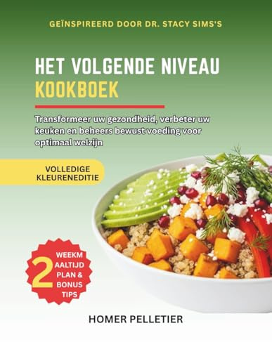 Het kookboek van het volgende niveau: Geïnspireerd door de leer van Dr. Stacy Sims-transformeer je gezondheid , verhef je keuken en beheers Mindful voeding voor optimaal welzijn
