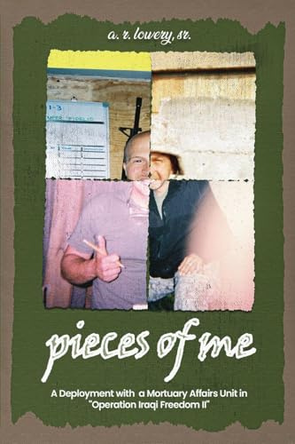 pieces of me...: A Deployment with a Mortuary Affairs Unit During Operation Iraqi Freedom II