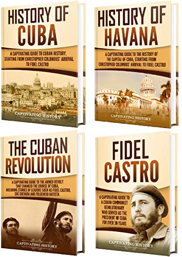 Cuba: A Captivating Guide to the History of Cuba and Havana, The Cuban Revolution and Fidel Castro (English Edition)