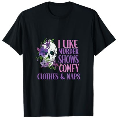 Ich mag Mordshows, bequeme Kleidung und Nacken, lustige Mädchen T-Shirt