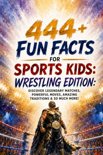 444 + Fun Facts for Sports Kids: Wrestling Edition: Discover Legendary Matches, Powerful Moves, Amazing Traditions & So Much More! (The Ultimate Gift for Wrestling Fans & Young Readers)?