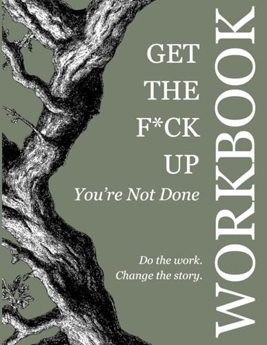 Get the F*ck Up - You're Not Done: Workbook: Workbook: Workbook