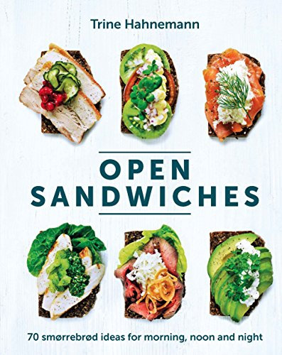 Open Sandwiches: 70 Smørrebrød Ideas for Morning, Noon and Night (English Edition)