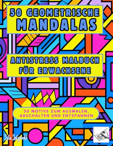 50 Geometrische Mandalas Antistress Malbuch für Erwachsene: 50 Motive zum Ausmalen, Abschalten und Entspannen