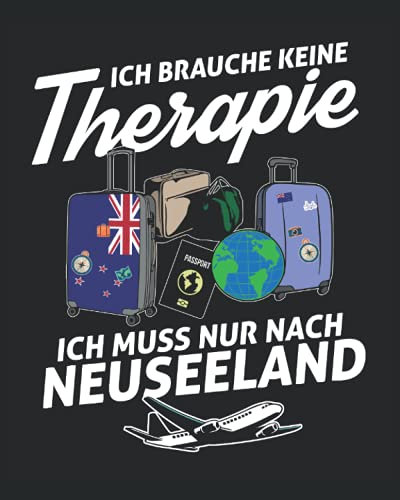 Ich Brauche Keine Therapie Ich Muss Nur Nach Neuseeland: Neuseeland Reisetagebuch mit Checklisten - Tagesplaner und vieles mehr| Neuseeland Reisejournal | 115 Seiten - ca. A 4