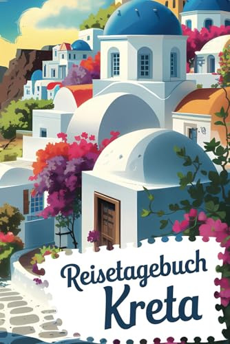 Reisetagebuch Kreta: Griechenland Kreta Reise - Tagebuch zum Ausfüllen und selbst Gestalten - 110 Seiten, ca. A5 - Mein Reisetagebuch Kreta