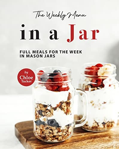 The Weekly Menu in a Jar: Full Meals for the Week in Mason Jars