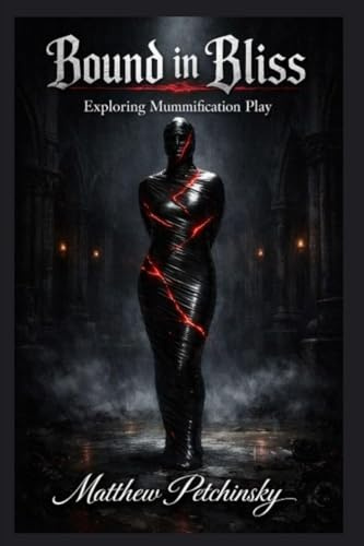 Bound in Bliss: Exploring Mummification Play