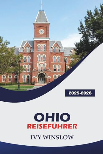 Ohio Reiseführer 2025-2026: Besuchen Sie Vergnügungsparks, Top-Restaurants, Wandern und praktische Tipps im amerikanischen Buckeye State