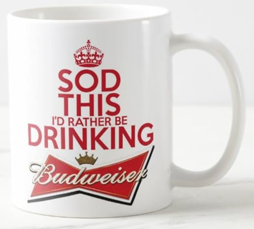 Novelty Mug ~ SOD This I'd Rather BE Drinking Budweiser ~ Bud American Lager Beer - Keep Calm and Carry on Mugs - REF M601