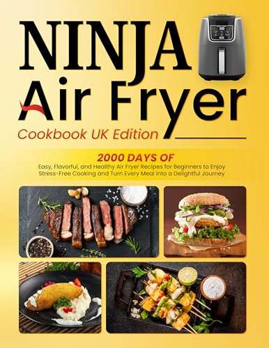 Ninja Air Fryer Cookbook UK Edition: 2000 Days of Easy, Flavorful, and Healthy Air Fryer Recipes for Beginners to Enjoy Stress-Free Cooking and Turn Every Meal into a Delightful Journey