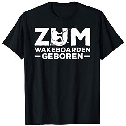 Born To Wakeboard Wakeboarding Geschenk Board Wakeboarder T-Shirt