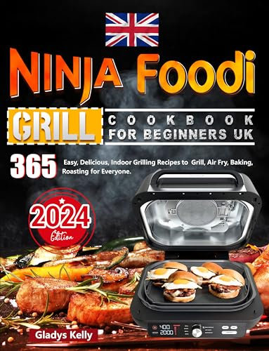 Ninja Foodi Grill Cookbook for Beginners UK: 365 Easy, Delicious, Indoor Grilling Recipes to Grill, Air Fry, Baking, Roasting for Everyone.