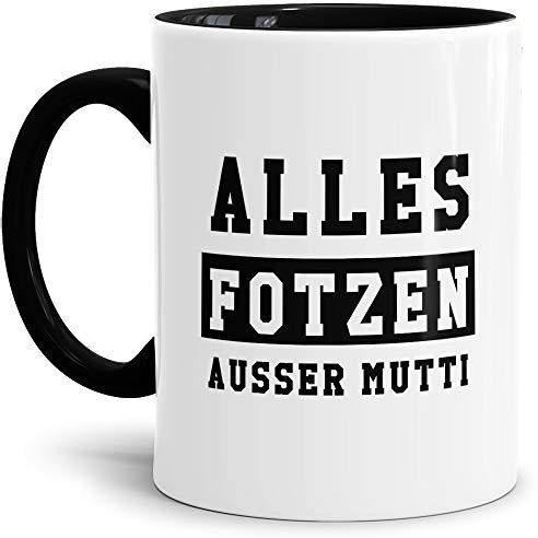 Tasse mit Spruch Alles Fotzen ausser Mutti Mug/Cup/Becher/Mutter/Familie/Lustig/Witzig/Spaß/Design 2 / Innen & Henkel Schwarz