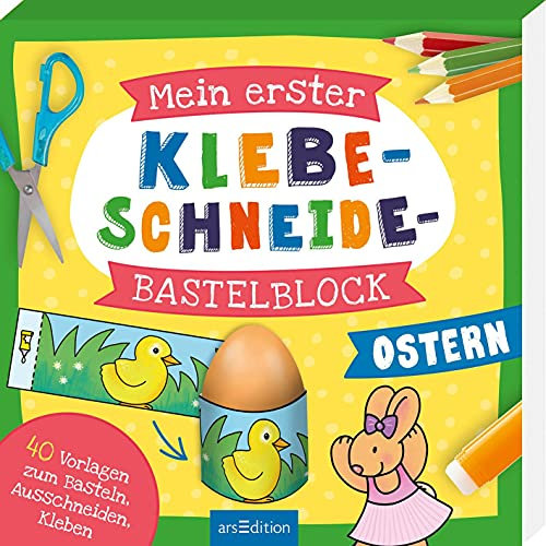 Mein erster Klebe-Schneide-Bastelblock Ostern: 40 Vorlagen zum Basteln, Ausschneiden, Kleben | Einfache Bastelanleitungen ab 3 Jahren