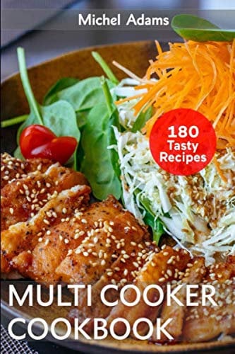 Multicooker Cookbook: 180 Easy and Delicious Recipes for Beginners. Healthy Recipes for Bringing, Family and Friends