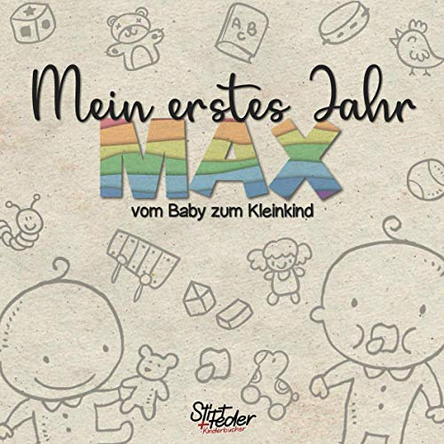 Mein erstes Jahr - Max - vom Baby zum Kleinkind: Dein individuelles Babyalbum mit Wunschnamen für die schönsten Momente und gemeinsamen Erinnerungen inkl. Platz für Fotos