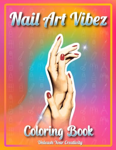 Nail Art Vibez Coloring Book: Kids and Adult Nail Art Coloring Book | Nail Art Practice Templates