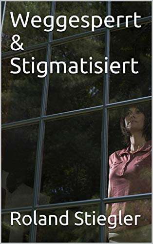 Weggesperrt & Stigmatisiert