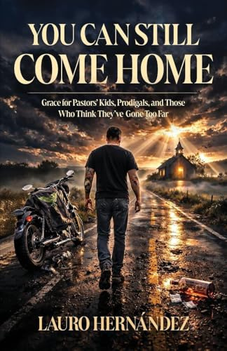 You Can Still Come Home: Grace for Pastors' Kids, Prodigals, and Those Who Think They've Gone Too Far